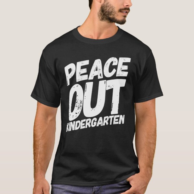 Peace Out Kindergarten Kinder College Graduation T T-Shirt (Front)