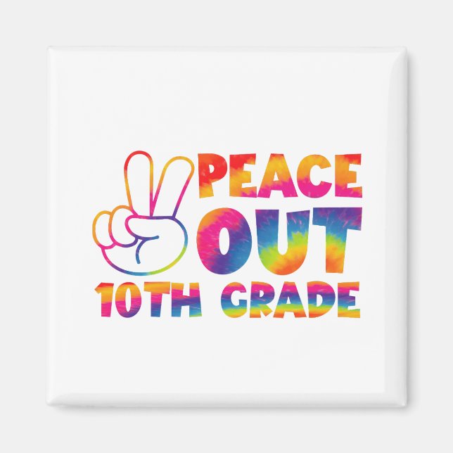Peace Out Tenth Grade Tie Dye Last Day 10th Grade  Magnet (Front)
