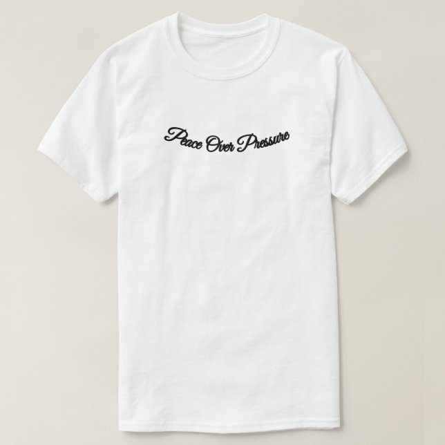 Peace Over Pressure – Minimal Calm Quote T-Shirt (Design Front)