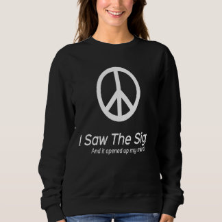 Peace sign I saw the sign and it opened up my mind Sweatshirt
