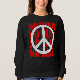 Peace Sign No War Statement Anti War Peace Symbol Sweatshirt