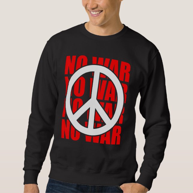 Peace Sign No War Statement Anti War Peace Symbol Sweatshirt (Front)