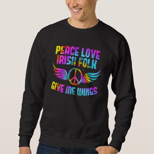 Peace Sign Peace Love Irish Folk Saying Design Ire Sweatshirt (Front)