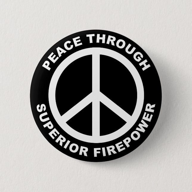 Peace Through Superior Firepower 6 Cm Round Badge (Front)