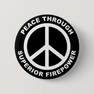 Peace Through Superior Firepower 6 Cm Round Badge