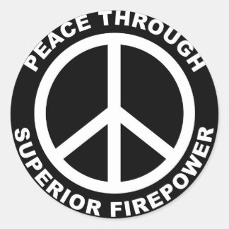 Peace Through Superior Firepower Classic Round Sticker