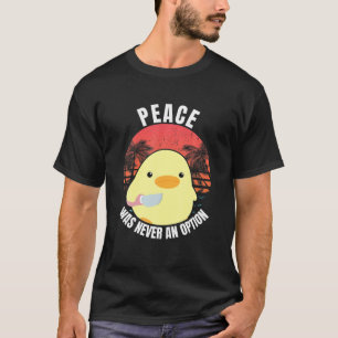 Peace Was Never An Option - Duck With Knife Duck W T-Shirt