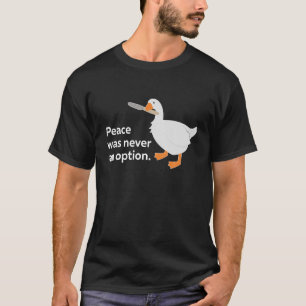 Peace Was Never An Option Goose Meme Gift Idea T-Shirt