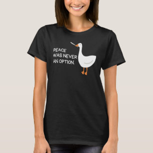 Peace Was Never An Option  Goose Meme Goose With K T-Shirt