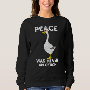 Peace Was Never An Option Goose Meme Sweatshirt