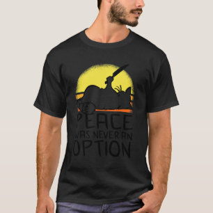 Peace Was Never An Option Meme Cat 1 T-Shirt
