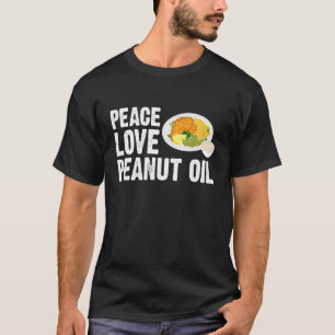 Peacee Love Peanut Oil Fried Fish Fry T-Shirt