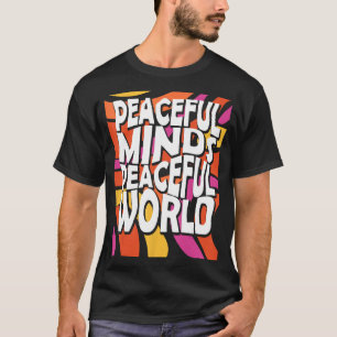 Peaceful minds peaceful world Gift Quote T-Shirt