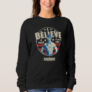Peacemaker I Believe In Peace At Any Cost Quote Sweatshirt