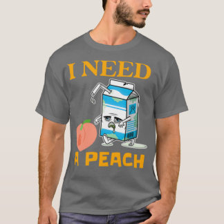 Peach Fruit I Need A Peach T-Shirt