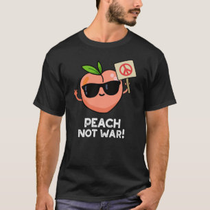 Peach Not War Funny Fruit Pun Dark BG T-Shirt