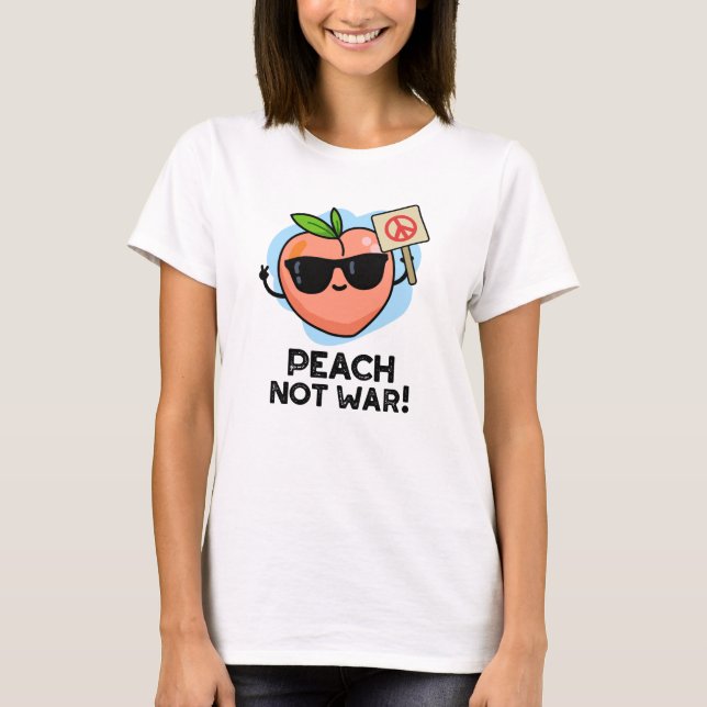 Peach Not War Funny Fruit Pun  T-Shirt (Front)