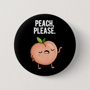 Peach Please Funny Fruit Pun Dark BG 6 Cm Round Badge