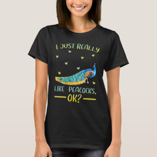 Peacock Bird I Just Really Like Peacocks Ok T-Shirt