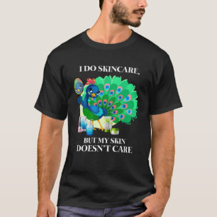 Peacock I Do Skincare But My Skin Doesn't Care Col T-Shirt