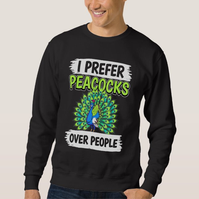Peacock Quote Bird I Prefer Peacocks Over People P Sweatshirt (Front)