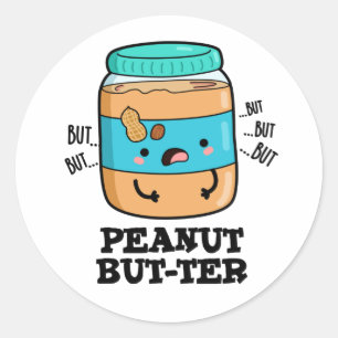 Peanut But-ter Funny Food Pun  Classic Round Sticker
