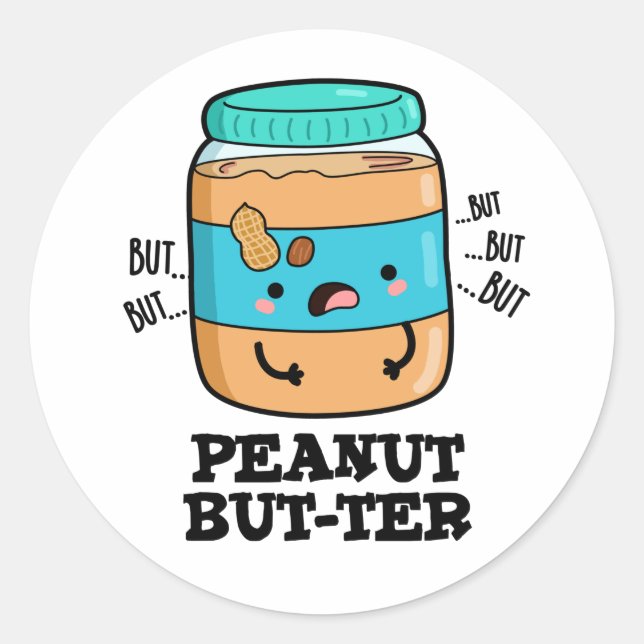 Peanut But-ter Funny Food Pun  Classic Round Sticker (Front)