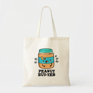 Peanut But-ter Funny Food Pun  Tote Bag