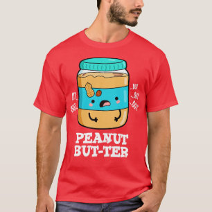 Peanut Butter Cute Food Pun 1 T-Shirt