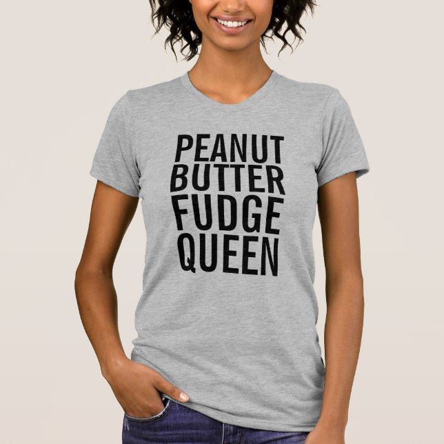 PEANUT BUTTER FUDGE QUEEN T-SHIRTS  (Front)
