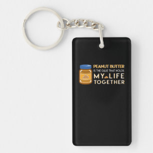 Peanut Butter Is Glue That Hold Life Together Key Ring