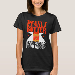 Peanut Butter Is My Favourite Food Group Nutty Spr T-Shirt