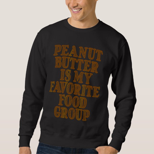 Peanut Butter Is My Favourite Food Group   Sweatshirt (Front)