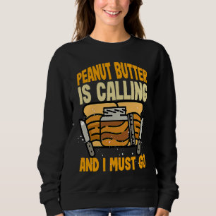 Peanut Butter & Jelly PEANUT BUTTER IS CALLING AND Sweatshirt