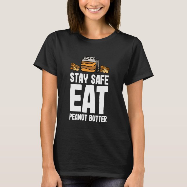 Peanut Butter & Jelly Stay Safe Eat Peanut Butter T-Shirt (Front)