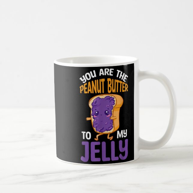 Peanut Butter Jelly You Are The Peanut Butter To M Coffee Mug (Right)