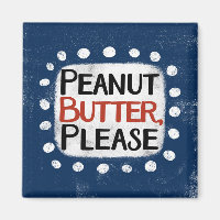 Peanut Butter Please Refrigerator Magnet