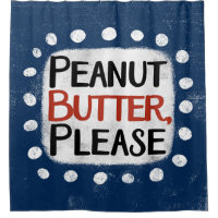 Peanut Butter Please Shower Curtain