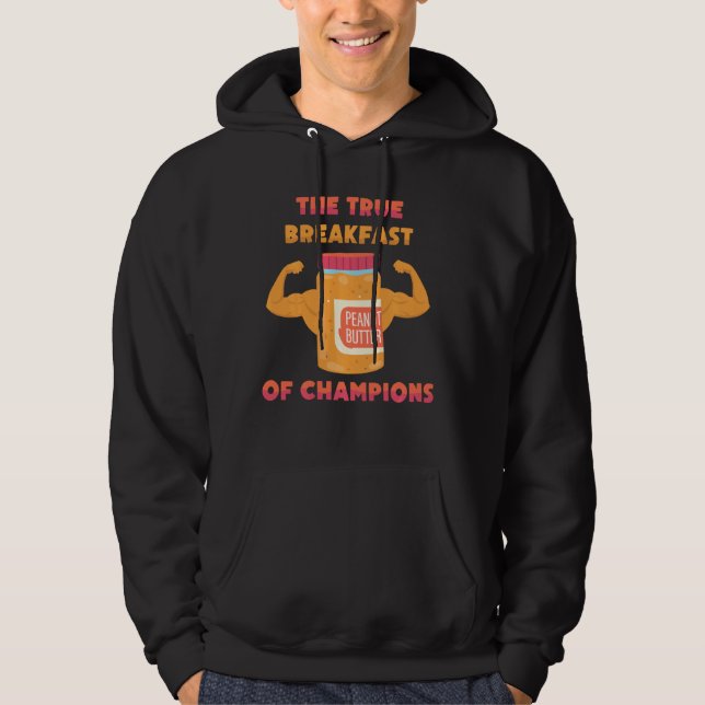 Peanut Butter  The True Breakfast Of Champions  Sa Hoodie (Front)
