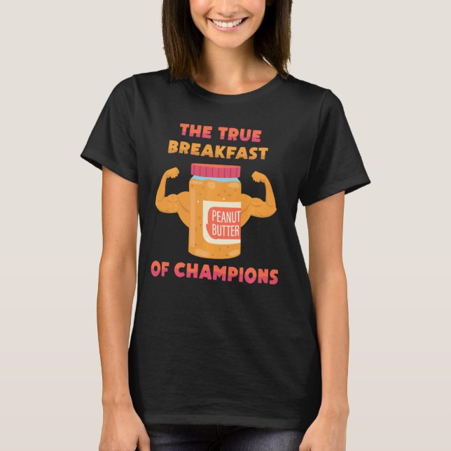 Peanut Butter  The True Breakfast Of Champions  Sa T-Shirt (Front)