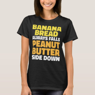 Peanut Butter Toast and Banana Bread T-Shirt