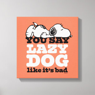 Peanuts Snoopy You Say Lazy Dog Like It's Bad Canvas Print