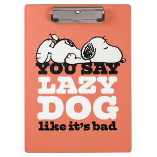 Peanuts   Snoopy You Say Lazy Dog Like It's Bad Clipboard