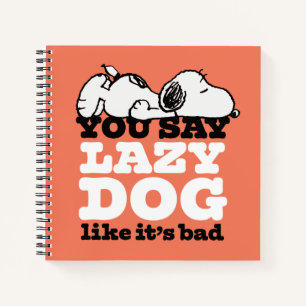 Peanuts   Snoopy You Say Lazy Dog Like It's Bad Notebook