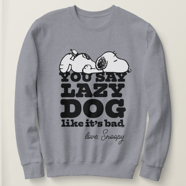 Peanuts | Snoopy You Say Lazy Dog Like It's Bad Sweatshirt (Design Front)