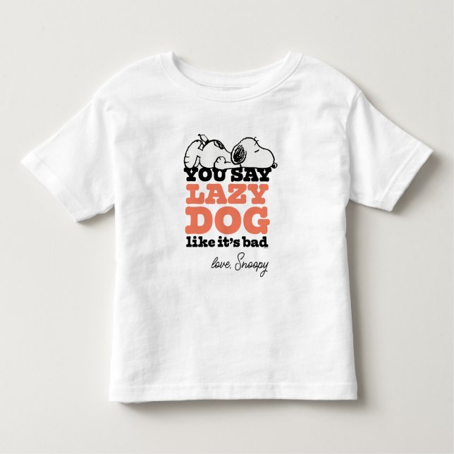 Peanuts | Snoopy You Say Lazy Dog Like It's Bad Toddler T-Shirt (Front)