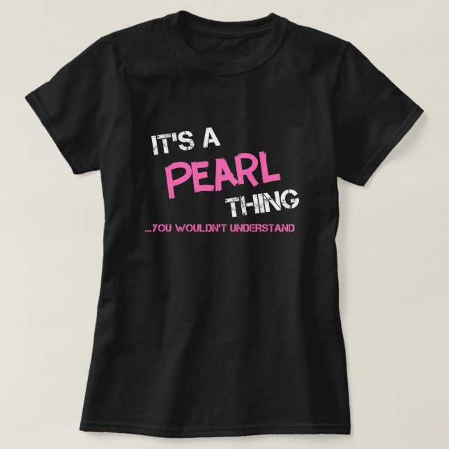 Pearl thing you wouldn't understand T-Shirt (Design Front)