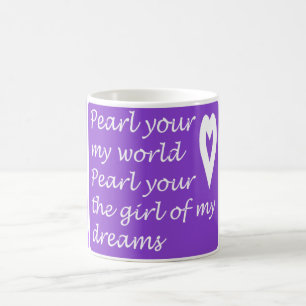 Pearl Your My World Your The Girl Of My Dreams Coffee Mug