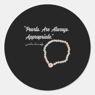 Pearls Are Always Appropriate  Classic Round Sticker