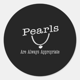 Pearls Are Always Appropriate Clic Elegance Quote Classic Round Sticker